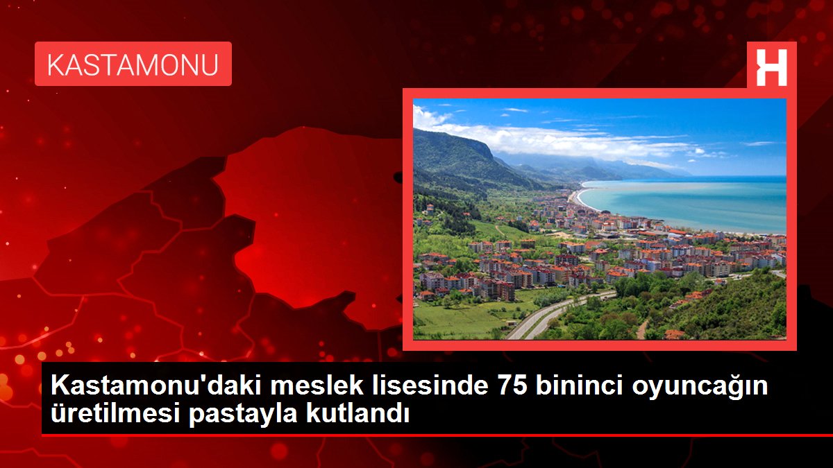 Kastamonu gündem haberleri: Kastamonu'daki meslek lisesinde 75 bininci oyuncağın üretilmesi pastayla kutlandı