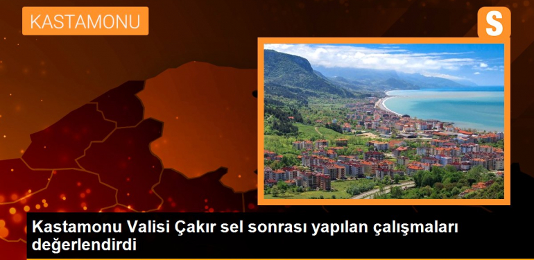 Kastamonu haberi | Kastamonu Valisi Çakır sel sonrası yapılan çalışmaları değerlendirdi